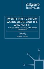 Twentyfirst Century World Order And The Asia Pacific Value Change Exigencies And Power Realignment James C Hsiung Auth