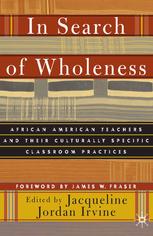 In Search Of Wholeness African American Teachers And Their Culturally Specific Classroom Practices 1st Edition Jacqueline Jordan Irvine Eds