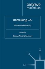 Unmasking La Third Worlds And The City 1st Edition Deepak Narang Sawhney Eds