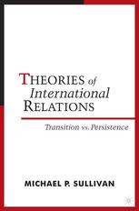 Theories Of International Relations Transition Vs Persistence 1st Edition Michael P Sullivan Auth