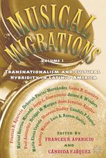 Musical Migrations Transnationalism And Cultural Hybridity In Latino America Volume I 1st Edition Frances R Aparicio