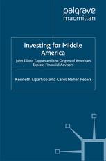 Investing For Middle America John Elliott Tappan And The Origins Of American Express Financial Advisors Kenneth Lipartito