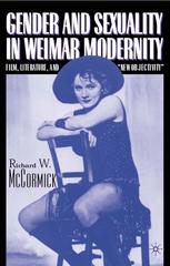 Gender And Sexuality In Weimar Modernity Film Literature And New Objectivity 1st Edition Richard W Mccormick Auth