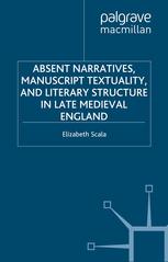 Absent Narratives Manuscript Textuality And Literary Structure In Late Medieval England Elizabeth Scala Auth