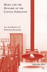 Marx And The Dynamic Of The Capital Formation An Aesthetics Of Political Economy Beverley Best Auth