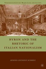 Byron And The Rhetoric Of Italian Nationalism Arnold Anthony Schmidt Auth