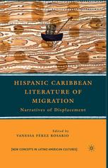 Hispanic Caribbean Literature Of Migration Narratives Of Displacement Vanessa Prez Rosario Eds