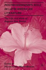 Postmodernisms Role In Latin American Literature The Life And Work Of Augusto Roa Bastos Helene Carol Weldtbasson Eds