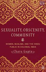Sexuality Obscenity Community Women Muslims And The Hindu Public In Colonial India Charu Gupta Auth