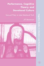 Performance Cognitive Theory And Devotional Culture Sensual Piety In Late Medieval York Jill Stevenson Auth