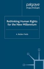 Rethinking Human Rights For The New Millennium 1st Edition A Belden Fields Auth