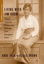 Living With Jim Crow African American Women And Memories Of The Segregated South 1st Edition Anne Valk