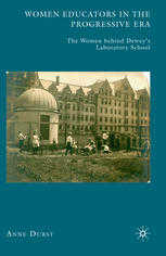 Women Educators In The Progressive Era The Women Behind Deweys Laboratory School Anne Durst Auth