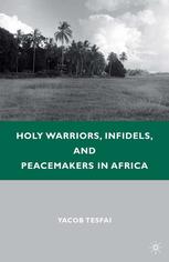 Holy Warriors Infidels And Peacemakers In Africa Yacob Tesfai Auth