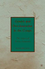 Gender And Decolonization In The Congo The Legacy Of Patrice Lumumba Karen Bouwer Auth