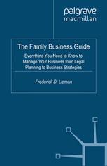 The Family Business Guide Everything You Need To Know To Manage Your Business From Legal Planning To Business Strategies Frederick D Lipman Auth