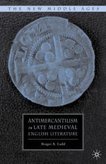 Antimercantilism In Late Medieval English Literature Roger A Ladd Auth
