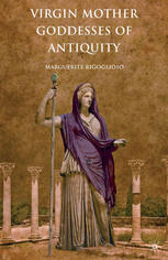 Virgin Mother Goddesses Of Antiquity M Rigoglioso
