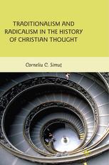 Traditionalism And Radicalism In The History Of Christian Thought Corneliu C Simu Auth