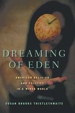 Dreaming Of Eden American Religion And Politics In A Wired World Susan Brooks Thistlethwaite Auth