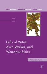 Gifts Of Virtue Alice Walker And Womanist Ethics Melanie L Harris Auth
