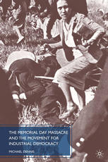 The Memorial Day Massacre And The Movement For Industrial Democracy Michael Dennis Auth