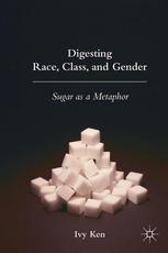 Digesting Race Class And Gender Sugar As A Metaphor Ivy Ken Auth