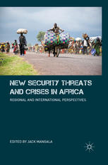 New Security Threats And Crises In Africa Regional And International Perspectives Jack Mangala Eds