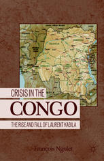 Crisis In The Congo The Rise And Fall Of Laurent Kabila Franois Ngolet Auth