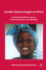 Gender Epistemologies In Africa Gendering Traditions Spaces Social Institutions And Identities Oyrnk Oywm Eds