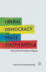 Liberal Democracy And Peace In South Africa The Pursuit Of Freedom As Dignity Pierre Du Toit