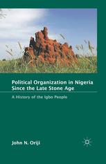 Political Organization In Nigeria Since The Late Stone Age A History Of The Igbo People John N Oriji Auth