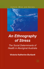An Ethnography Of Stress The Social Determinants Of Health In Aboriginal Australia Victoria Katherine Burbank Auth