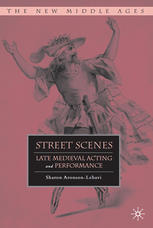 Street Scenes Late Medieval Acting And Performance Sharon Aronsonlehavi Auth