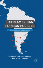 Latin American Foreign Policies Between Ideology And Pragmatism Gian Luca Gardini