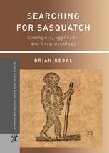 Searching For Sasquatch Crackpots Eggheads And Cryptozoology Brian Regal Auth