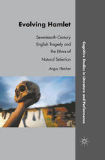 Evolving Hamlet Seventeenthcentury English Tragedy And The Ethics Of Natural Selection Angus Fletcher Auth