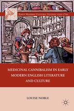 Medicinal Cannibalism In Early Modern English Literature And Culture Louise Noble Auth