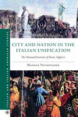 City And Nation In The Italian Unification The National Festivals Of Dante Alighieri Mahnaz Yousefzadeh Auth