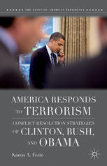 America Responds To Terrorism Conflict Resolution Strategies Of Clinton Bush And Obama Karen A Feste Auth