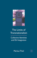The Limits Of Transnationalism Collective Identities And Eu Integration Markus Thiel Auth