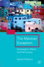 The Mexican Exception Sovereignty Police And Democracy Gareth Williams Auth