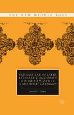 Vernacular And Latin Literary Discourses Of The Muslim Other In Medieval Germany Jerold C Frakes Auth