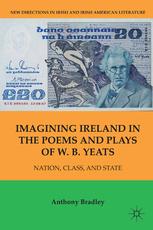 Imagining Ireland In The Poems And Plays Of W B Yeats Nation Class And State Anthony Bradley Auth