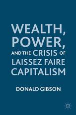Wealth Power And The Crisis Of Laissez Faire Capitalism Donald Gibson Auth