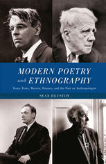 Modern Poetry And Ethnography Yeats Frost Warren Heaney And The Poet As Anthropologist Sean Heuston Auth