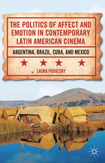 The Politics Of Affect And Emotion In Contemporary Latin American Cinema Argentina Brazil Cuba And Mexico Laura Podalsky Auth
