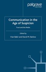 Communication In The Age Of Suspicion Trust And The Media Vian Bakir