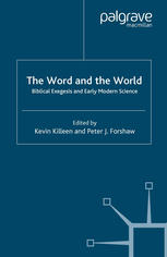 The Word And The World Biblical Exegesis And Early Modern Science Kevin Killeen