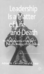 Leadership Is A Matter Of Life And Death The Psychodynamics Of Eros And Thanatos Working In Organisations Adrian N Carr